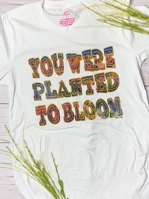You were planted to bloom