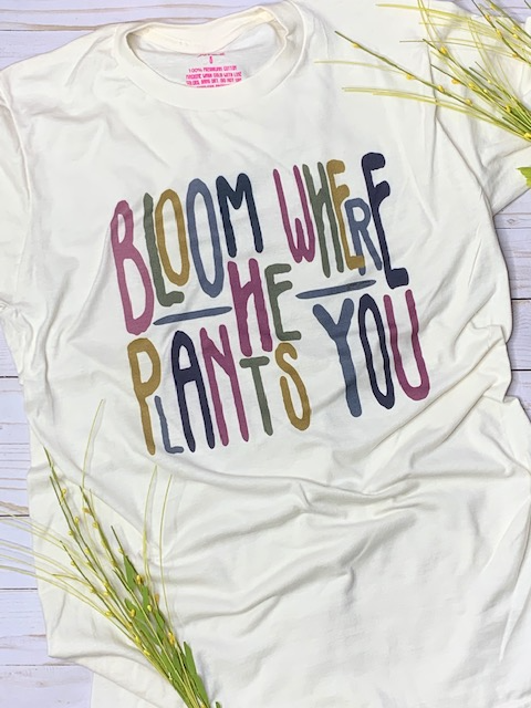Bloom where He plants you