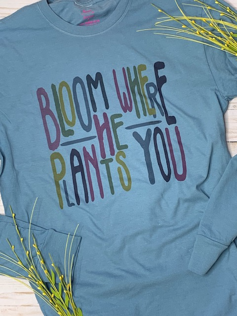 Bloom where He plants you
